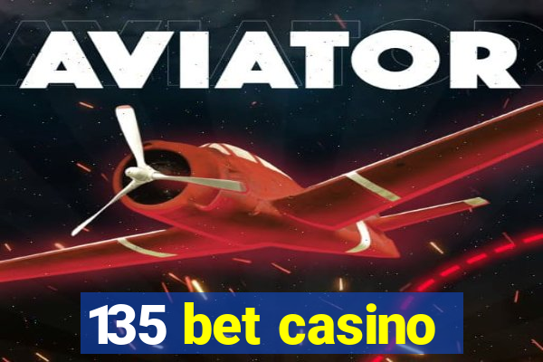 135 bet casino